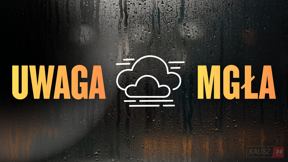 Ostrzeżenie IMGW dla Kalisza i powiatu kaliskiego. Nad region nadciągają gęste mgły
